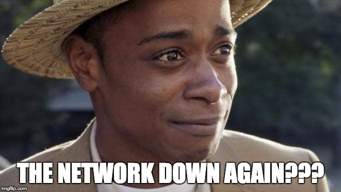 THE NETWORK DOWN AGAIN??? | image tagged in network | made w/ Imgflip meme maker