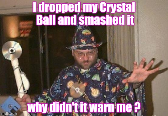 . . . and the warranty had just expired | I dropped my Crystal Ball and smashed it; why didn't it warn me ? | image tagged in installation wizard welcome to the internet,fortune teller,bad luck | made w/ Imgflip meme maker