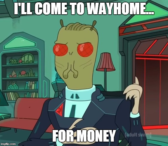 For Money (Rick and Morty) | I'LL COME TO WAYHOME... FOR MONEY | image tagged in for money rick and morty | made w/ Imgflip meme maker