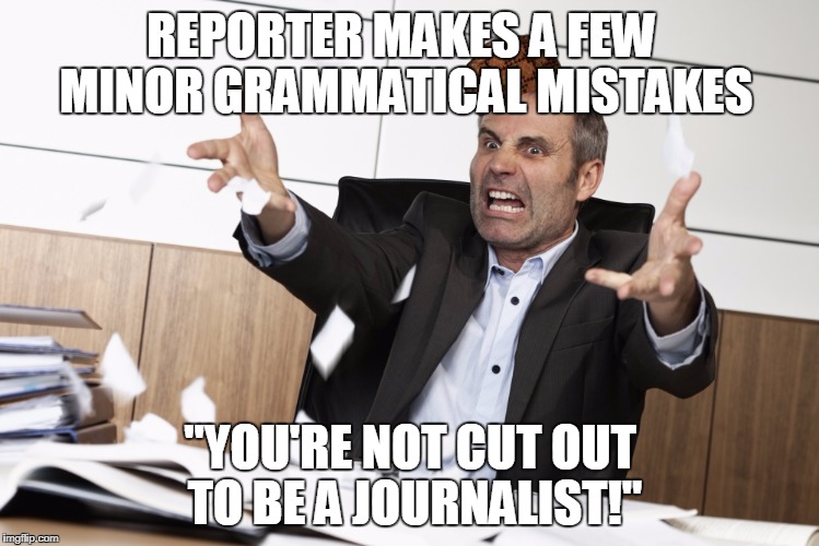 The Tyrannical Reign of Benjamin "Hitler" Diaz | REPORTER MAKES A FEW MINOR GRAMMATICAL MISTAKES; "YOU'RE NOT CUT OUT TO BE A JOURNALIST!" | image tagged in scumbag boss,scumbag,office hitler,mr grinch,the grinch,literally hitler | made w/ Imgflip meme maker