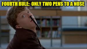 FOURTH RULE:  ONLY TWO PENS TO A NOSE | made w/ Imgflip meme maker