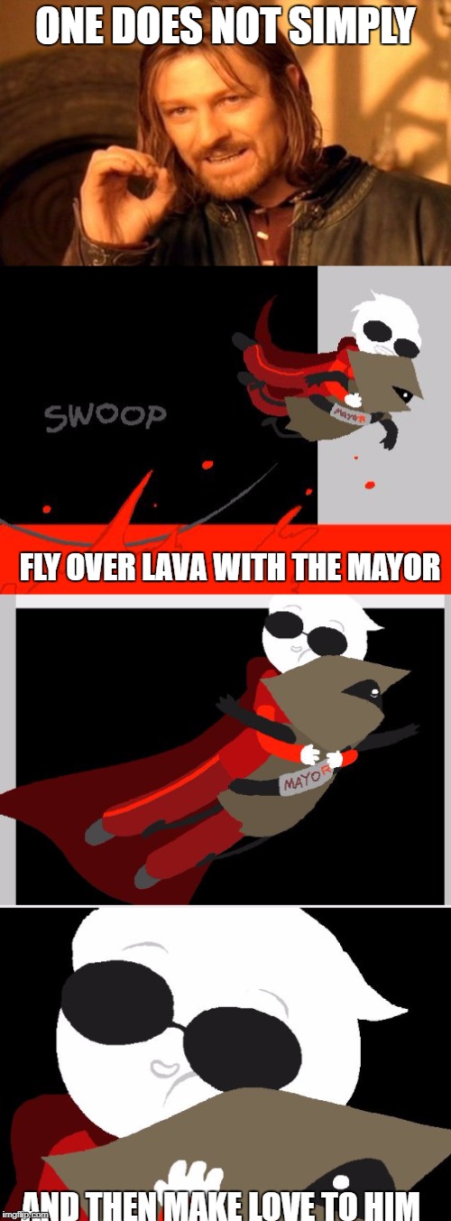 Save The Mayor! | ONE DOES NOT SIMPLY; FLY OVER LAVA WITH THE MAYOR; AND THEN MAKE LOVE TO HIM | image tagged in homestuck,one does not simply | made w/ Imgflip meme maker
