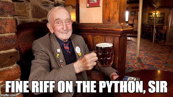 FINE RIFF ON THE PYTHON, SIR | made w/ Imgflip meme maker