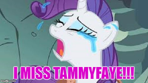 I MISS TAMMYFAYE!!! | made w/ Imgflip meme maker