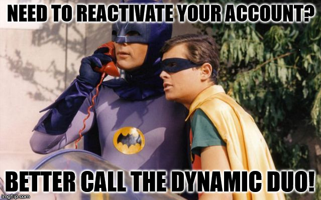 Batman and Robin on Batphone | NEED TO REACTIVATE YOUR ACCOUNT? BETTER CALL THE DYNAMIC DUO! | image tagged in batman and robin on batphone | made w/ Imgflip meme maker