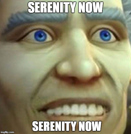 Khadgar with forced smile | SERENITY NOW; SERENITY NOW | image tagged in khadgar with forced smile | made w/ Imgflip meme maker