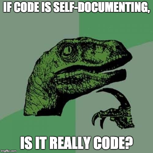 Philosoraptor Meme | IF CODE IS SELF-DOCUMENTING, IS IT REALLY CODE? | image tagged in memes,philosoraptor | made w/ Imgflip meme maker