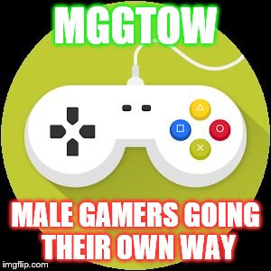 Video Game Controller | MGGTOW; MALE GAMERS GOING THEIR OWN WAY | image tagged in video game controller | made w/ Imgflip meme maker