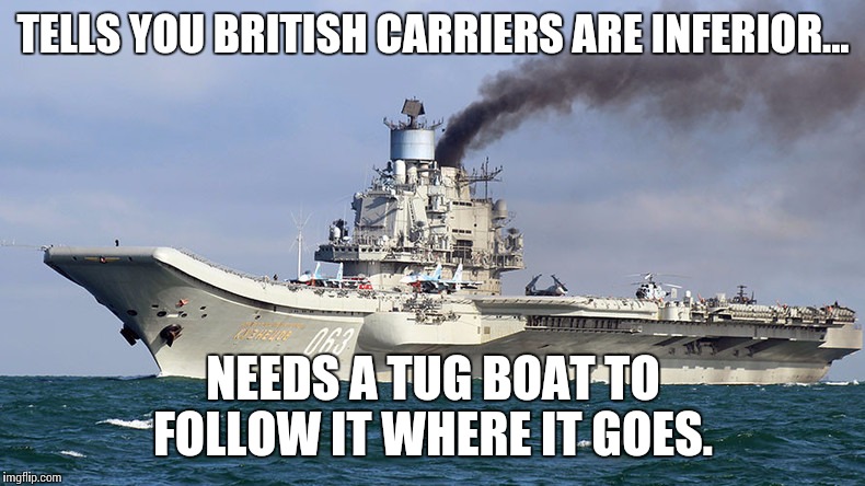 TELLS YOU BRITISH CARRIERS ARE INFERIOR... NEEDS A TUG BOAT TO FOLLOW IT WHERE IT GOES. | made w/ Imgflip meme maker