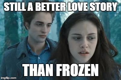 imho | STILL A BETTER LOVE STORY; THAN FROZEN | image tagged in twilight,bleck | made w/ Imgflip meme maker
