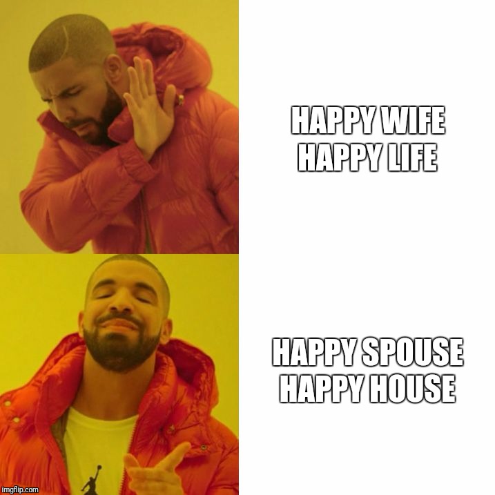 Drake Blank | HAPPY WIFE; HAPPY LIFE; HAPPY SPOUSE; HAPPY HOUSE | image tagged in drake blank,wholesomememes | made w/ Imgflip meme maker