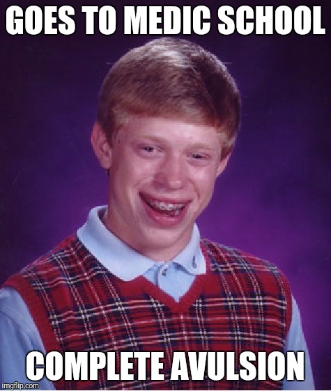 Bad Luck Brian Meme | GOES TO MEDIC SCHOOL COMPLETE AVULSION | image tagged in memes,bad luck brian | made w/ Imgflip meme maker