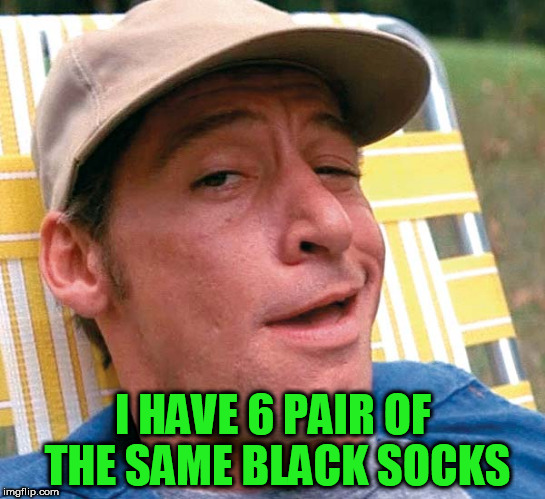 I HAVE 6 PAIR OF THE SAME BLACK SOCKS | made w/ Imgflip meme maker