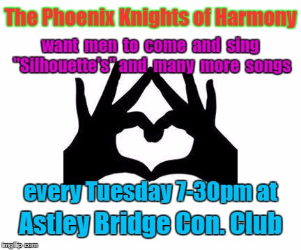SilhouetteHeartShapedHands | The Phoenix Knights of Harmony; want  men  to  come  and  sing "Silhouette's" and  many  more  songs; every Tuesday 7-30pm at; Astley Bridge Con. Club | image tagged in silhouetteheartshapedhands | made w/ Imgflip meme maker