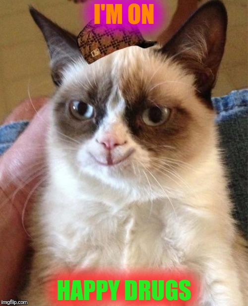 Grumpy/Happy Cat | I'M ON; HAPPY DRUGS | image tagged in grumpy/happy cat,scumbag | made w/ Imgflip meme maker