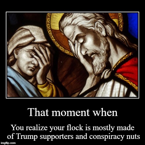 NOTE: Not all Christians are like this. Theoretically. | image tagged in funny,demotivationals,politics,religion,christianity,donald trump | made w/ Imgflip demotivational maker