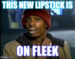 Y'all Got Any More Of That | THIS NEW LIPSTICK IS; ON FLEEK | image tagged in memes,yall got any more of | made w/ Imgflip meme maker