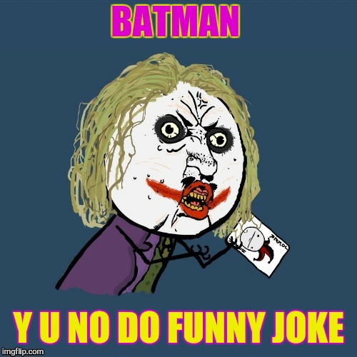 BATMAN Y U NO DO FUNNY JOKE | made w/ Imgflip meme maker