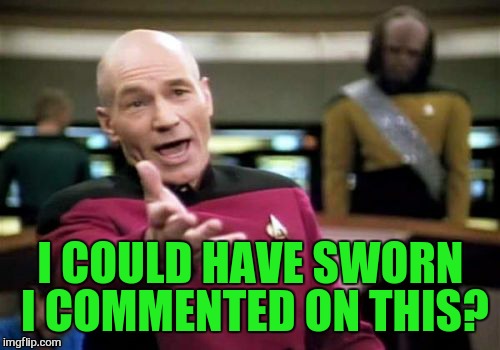 Picard Wtf Meme | I COULD HAVE SWORN I COMMENTED ON THIS? | image tagged in memes,picard wtf | made w/ Imgflip meme maker