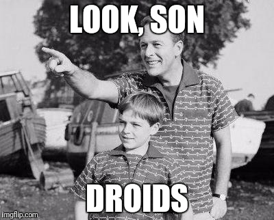 Look Son Meme | LOOK, SON; DROIDS | image tagged in memes,look son | made w/ Imgflip meme maker