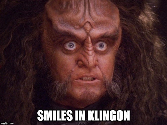 SMILES IN KLINGON | image tagged in klingon,klingon warrior | made w/ Imgflip meme maker