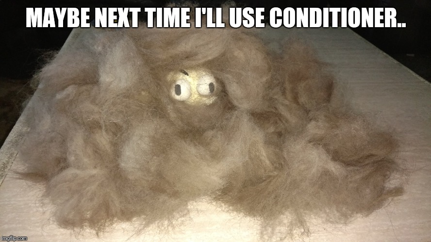 when you think your alone and turn your head...I see dead people | MAYBE NEXT TIME I'LL USE CONDITIONER.. | image tagged in i see dead people | made w/ Imgflip meme maker