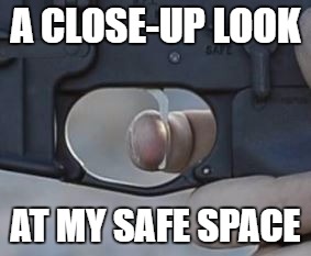 Safe space | A CLOSE-UP LOOK; AT MY SAFE SPACE | image tagged in safe space | made w/ Imgflip meme maker