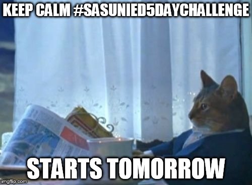 I Should Buy A Boat Cat Meme | KEEP CALM #SASUNIED5DAYCHALLENGE; STARTS TOMORROW | image tagged in memes,i should buy a boat cat | made w/ Imgflip meme maker
