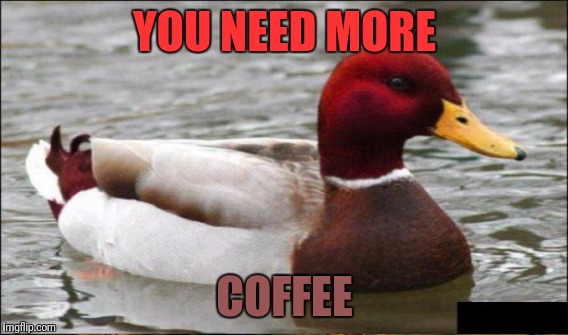 YOU NEED MORE COFFEE | made w/ Imgflip meme maker
