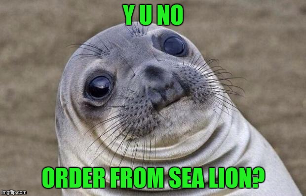 Awkward Moment Sealion Meme | Y U NO ORDER FROM SEA LION? | image tagged in memes,awkward moment sealion | made w/ Imgflip meme maker