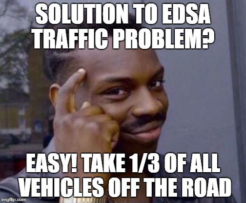 Roll Safe | SOLUTION TO EDSA TRAFFIC PROBLEM? EASY! TAKE 1/3 OF ALL VEHICLES OFF THE ROAD | image tagged in roll safe | made w/ Imgflip meme maker