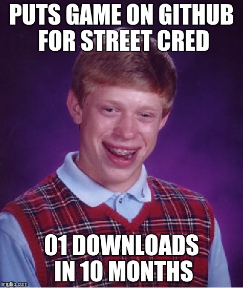 Bad Luck Brian Meme | PUTS GAME ON GITHUB FOR STREET CRED 01 DOWNLOADS IN 10 MONTHS | image tagged in memes,bad luck brian | made w/ Imgflip meme maker