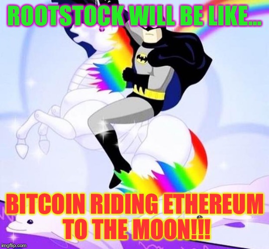 batmanunicorn | ROOTSTOCK WILL BE LIKE... BITCOIN RIDING ETHEREUM TO THE MOON!!! | image tagged in batmanunicorn | made w/ Imgflip meme maker