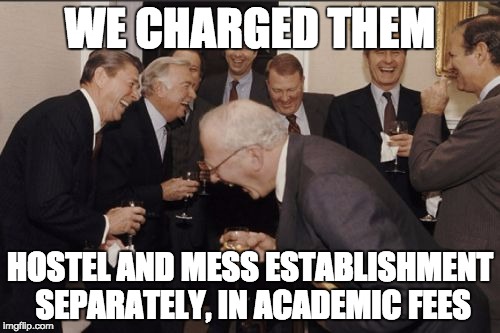 Laughing Men In Suits Meme | WE CHARGED THEM; HOSTEL AND MESS ESTABLISHMENT SEPARATELY, IN ACADEMIC FEES | image tagged in memes,laughing men in suits | made w/ Imgflip meme maker