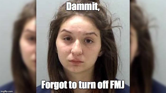 Dammit, Forgot to turn off FMJ | made w/ Imgflip meme maker