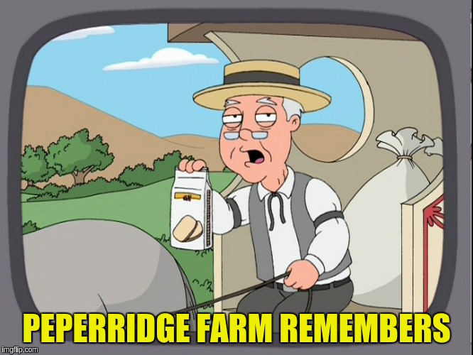 PEPERRIDGE FARM REMEMBERS | made w/ Imgflip meme maker