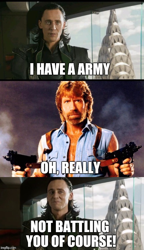 I HAVE A ARMY; OH, REALLY; NOT BATTLING YOU OF COURSE! | image tagged in i have an army,chuck norris,memes | made w/ Imgflip meme maker