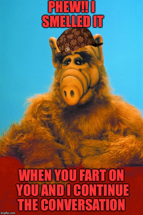When I Fart You Farted On You Imgflip