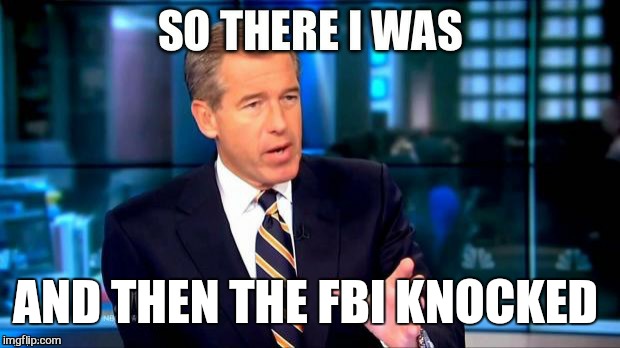 AND THEN THE FBI KNOCKED | made w/ Imgflip meme maker