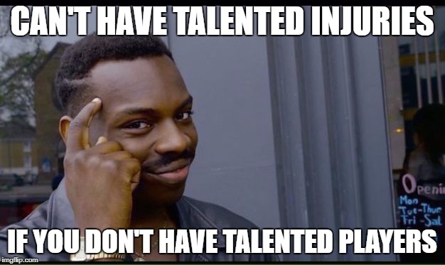 Roll Safe Think About It Meme | CAN'T HAVE TALENTED INJURIES; IF YOU DON'T HAVE TALENTED PLAYERS | image tagged in thinking black guy | made w/ Imgflip meme maker