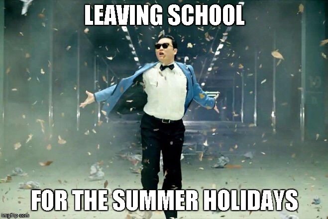 Gangnam style | LEAVING SCHOOL; FOR THE SUMMER HOLIDAYS | image tagged in gangnam style | made w/ Imgflip meme maker