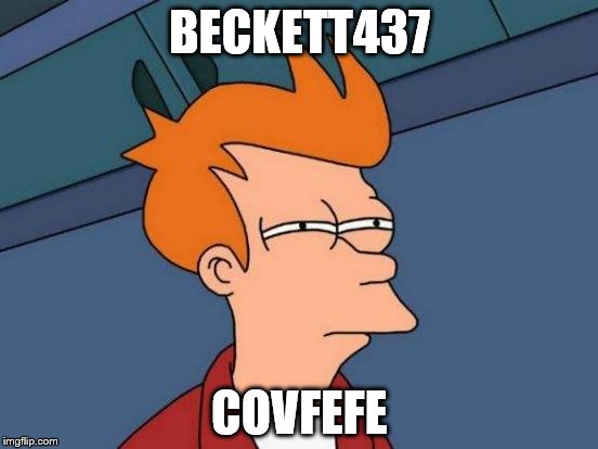 Futurama Fry Meme | BECKETT437; COVFEFE | image tagged in memes,futurama fry | made w/ Imgflip meme maker