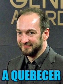 A QUEBECER | made w/ Imgflip meme maker