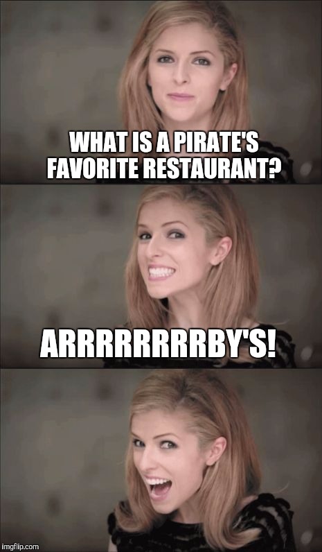 Bad Pun Anna Kendrick | WHAT IS A PIRATE'S FAVORITE RESTAURANT? ARRRRRRRRBY'S! | image tagged in memes,bad pun anna kendrick,arby's,pirates,jbmemegeek | made w/ Imgflip meme maker