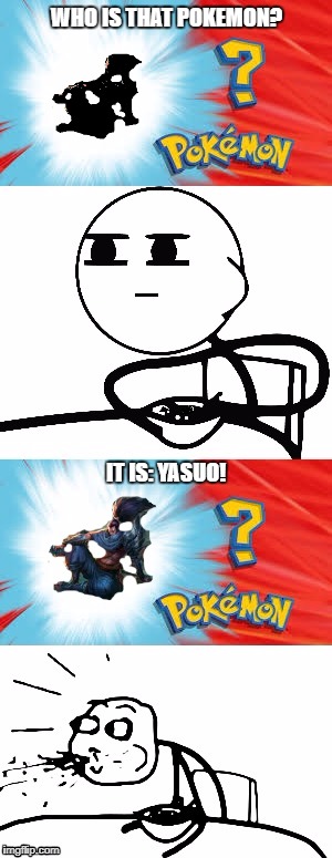 Who's that Pokémon? | WHO IS THAT POKEMON? IT IS: YASUO! | image tagged in who's that pokmon | made w/ Imgflip meme maker