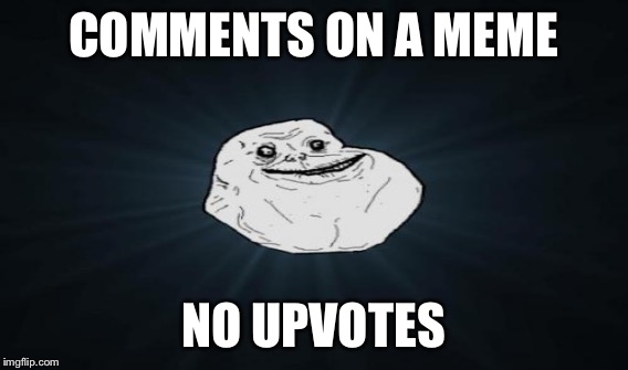 COMMENTS ON A MEME NO UPVOTES | made w/ Imgflip meme maker
