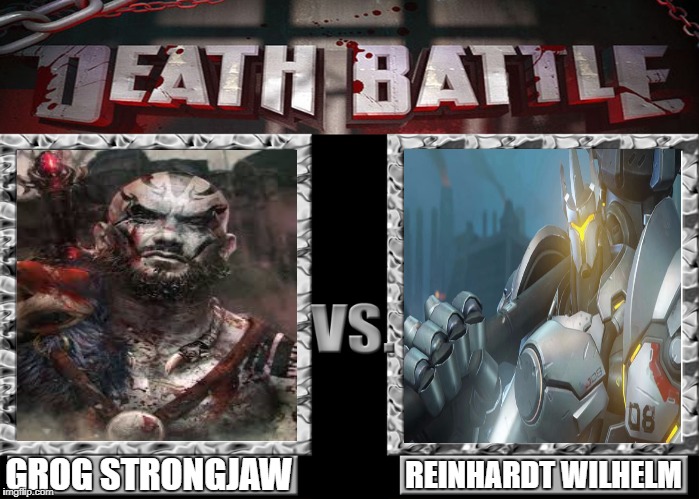 The Battle of Titans!! | REINHARDT WILHELM; GROG STRONGJAW | image tagged in death battle | made w/ Imgflip meme maker