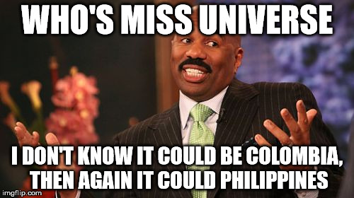 Steve Harvey | WHO'S MISS UNIVERSE; I DON'T KNOW IT COULD BE COLOMBIA, THEN AGAIN IT COULD PHILIPPINES | image tagged in memes,steve harvey,miss universe 2015 | made w/ Imgflip meme maker