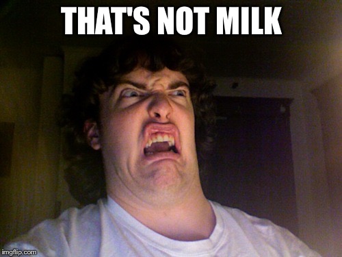 THAT'S NOT MILK | made w/ Imgflip meme maker