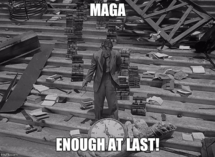 MAGA; ENOUGH AT LAST! | image tagged in twilightzone | made w/ Imgflip meme maker